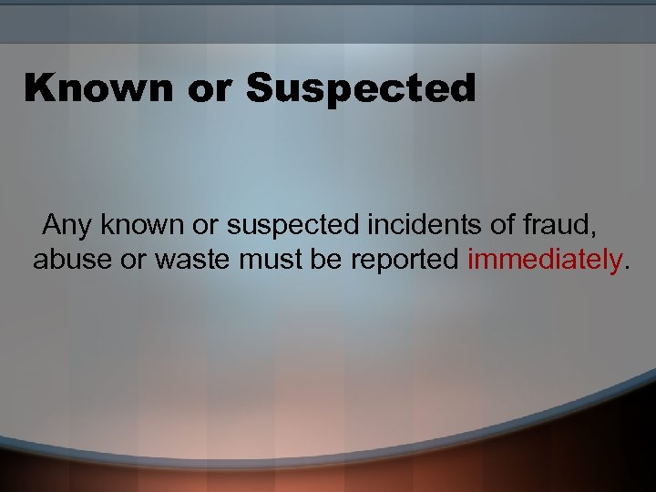 Known or Suspected Any known or suspected incidents of fraud, abuse or waste must