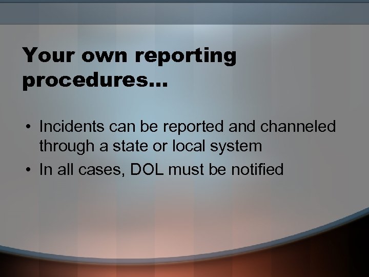 Your own reporting procedures… • Incidents can be reported and channeled through a state