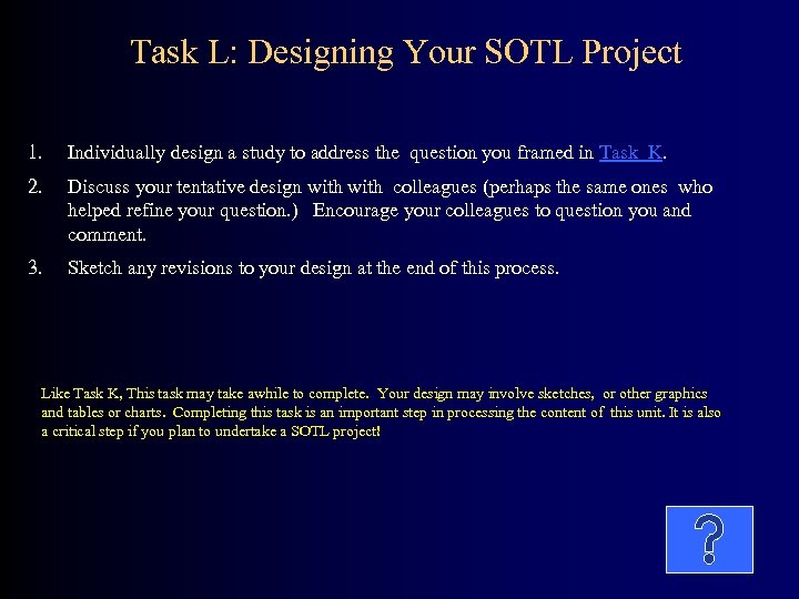 Task L: Designing Your SOTL Project 1. Individually design a study to address the