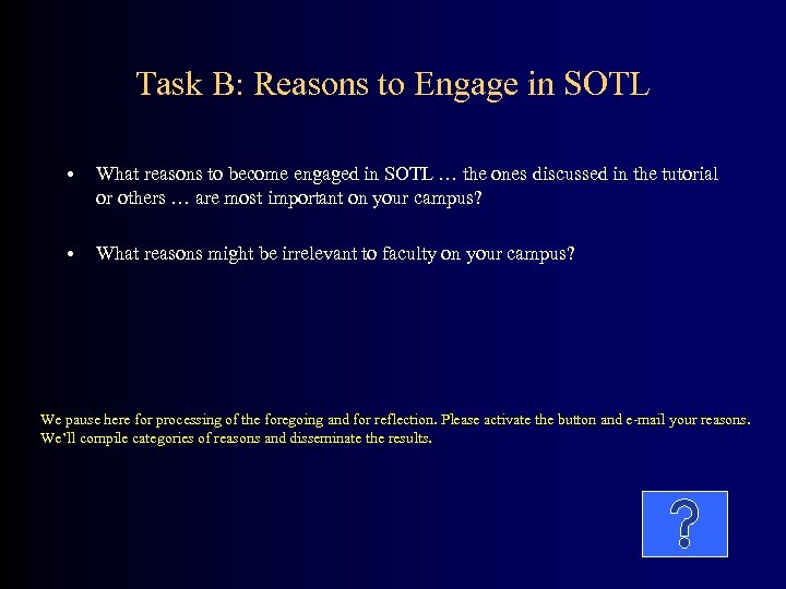 Task B: Reasons to Engage in SOTL • What reasons to become engaged in