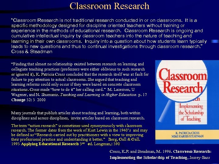 Classroom Research “Classroom Research is not traditional research conducted in or on classrooms. It