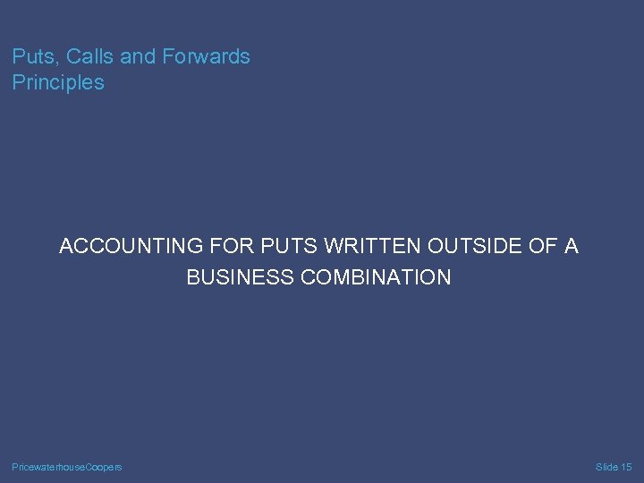 Puts, Calls and Forwards Principles ACCOUNTING FOR PUTS WRITTEN OUTSIDE OF A BUSINESS COMBINATION