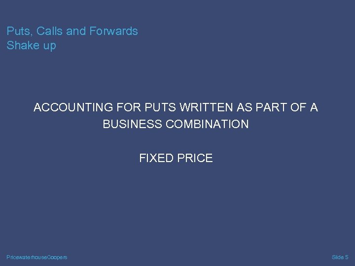 Puts, Calls and Forwards Shake up ACCOUNTING FOR PUTS WRITTEN AS PART OF A