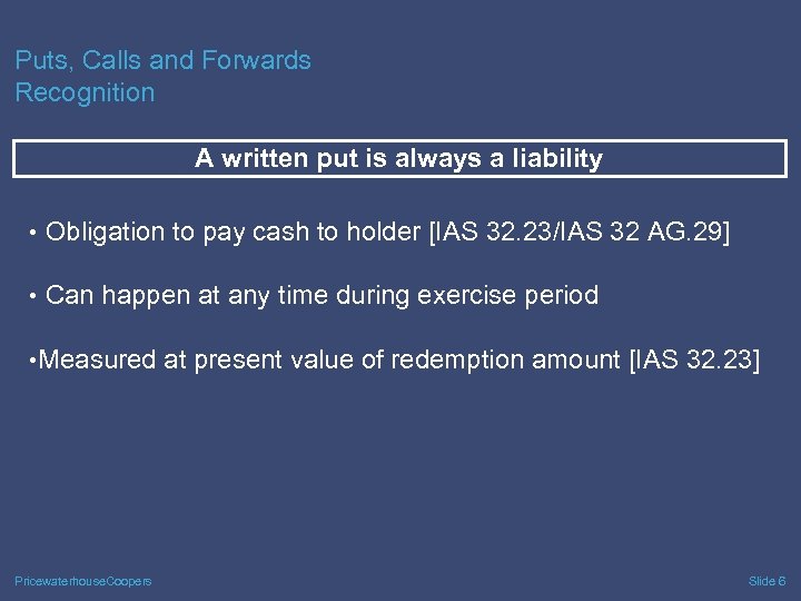 Puts, Calls and Forwards Recognition A written put is always a liability • Obligation