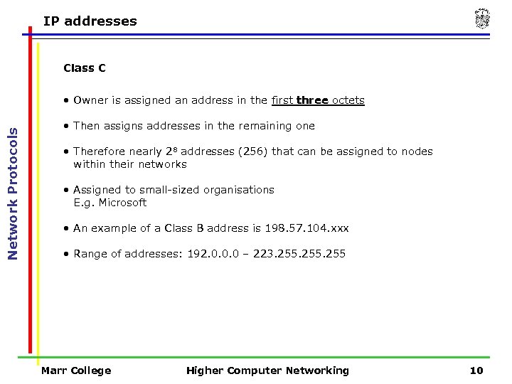 IP addresses Class C Network Protocols • Owner is assigned an address in the