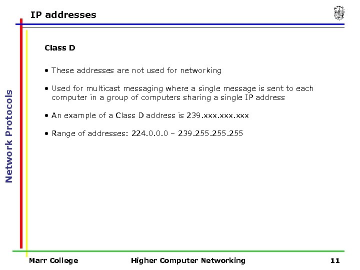 IP addresses Class D Network Protocols • These addresses are not used for networking
