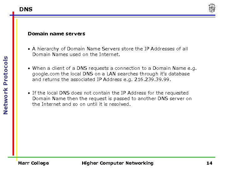 DNS Domain name servers Network Protocols • A hierarchy of Domain Name Servers store