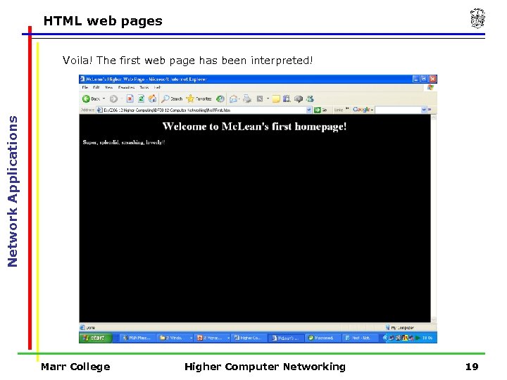 HTML web pages Network Applications Voila! The first web page has been interpreted! Marr