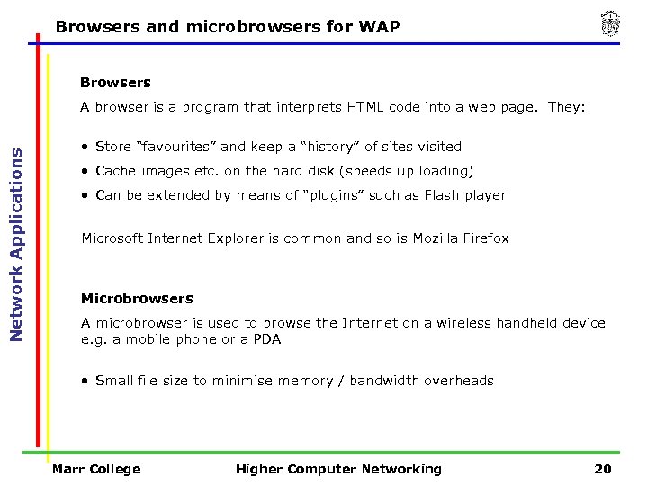 Browsers and microbrowsers for WAP Browsers Network Applications A browser is a program that