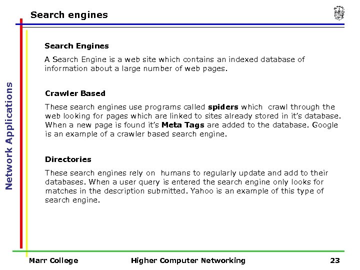 Search engines Search Engines Network Applications A Search Engine is a web site which