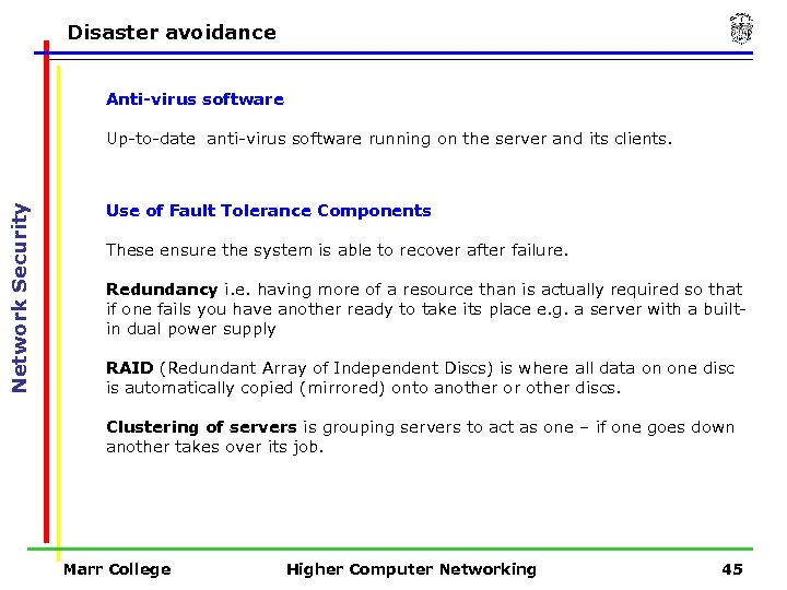 Disaster avoidance Anti-virus software Network Security Up-to-date anti-virus software running on the server and