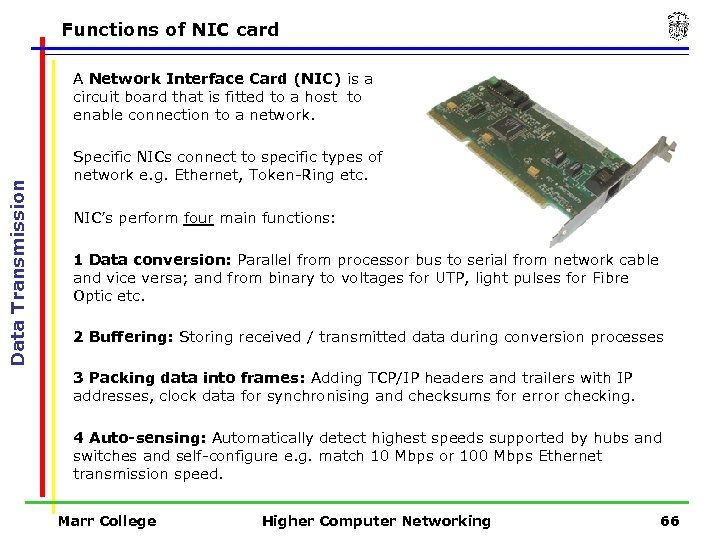 Functions of NIC card Data Transmission A Network Interface Card (NIC) is a circuit