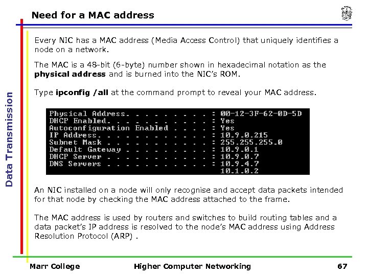 Need for a MAC address Every NIC has a MAC address (Media Access Control)