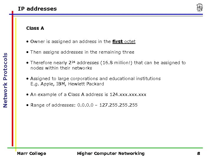 IP addresses Class A Network Protocols • Owner is assigned an address in the