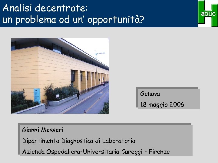 Analisi decentrate: un problema od un’ opportunità? Genova 18 maggio 2006 Gianni Messeri Dipartimento