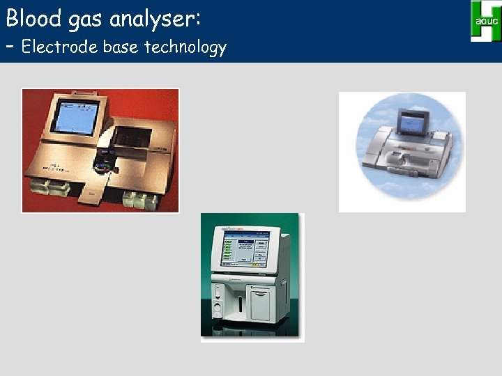 Blood gas analyser: - Electrode base technology 