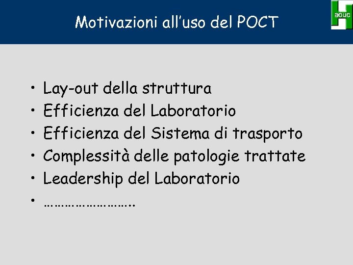 Motivazioni all’uso del POCT • • • Lay-out della struttura Efficienza del Laboratorio Efficienza