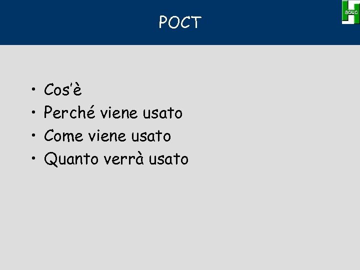 POCT • • Cos’è Perché viene usato Come viene usato Quanto verrà usato 