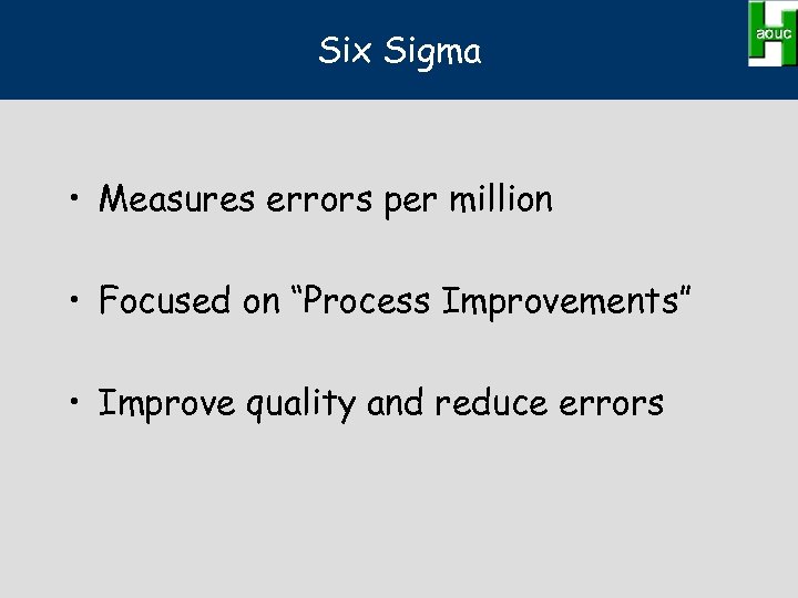 Six Sigma • Measures errors per million • Focused on “Process Improvements” • Improve