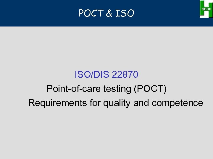 POCT & ISO/DIS 22870 Point-of-care testing (POCT) Requirements for quality and competence 