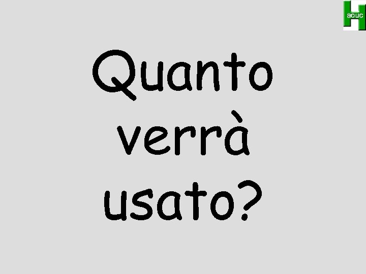 Quanto verrà usato? 