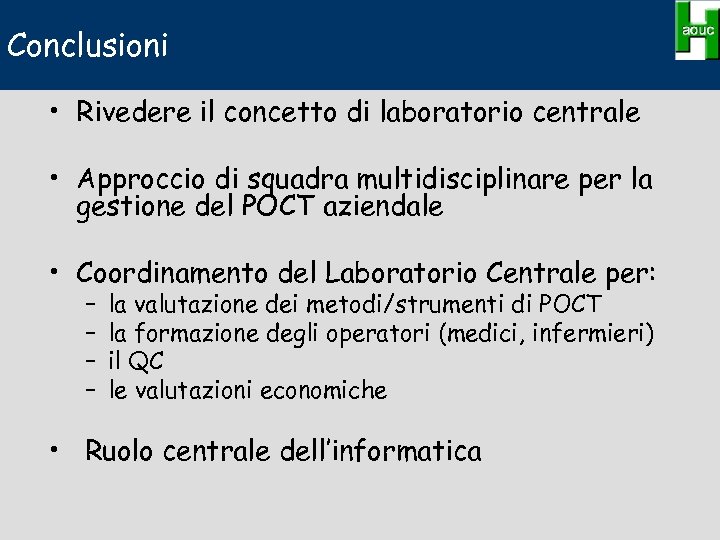 Conclusioni • Rivedere il concetto di laboratorio centrale • Approccio di squadra multidisciplinare per