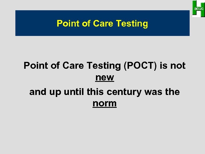 Point of Care Testing (POCT) is not new and up until this century was