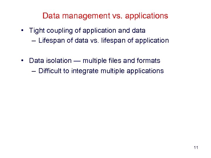 Data management vs. applications • Tight coupling of application and data – Lifespan of