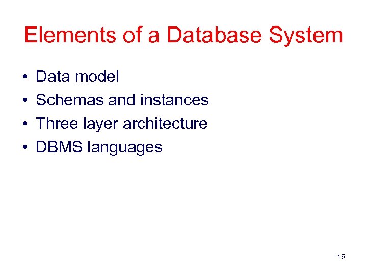 Elements of a Database System • • Data model Schemas and instances Three layer