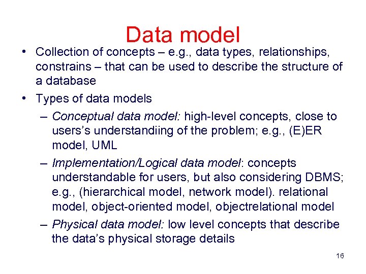 Data model • Collection of concepts – e. g. , data types, relationships, constrains