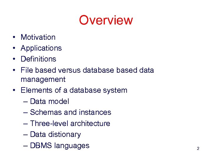 Overview • • Motivation Applications Definitions File based versus databased data management • Elements