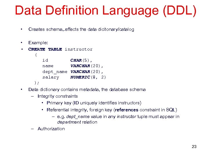 Data Definition Language (DDL) • Creates schema, . effects the data dicitonary/catalog • •