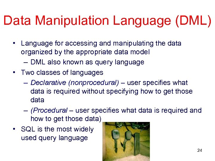 Data Manipulation Language (DML) • Language for accessing and manipulating the data organized by