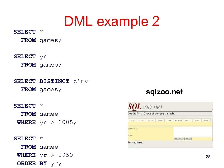 SELECT * FROM games; DML example 2 SELECT yr FROM games; SELECT DISTINCT city
