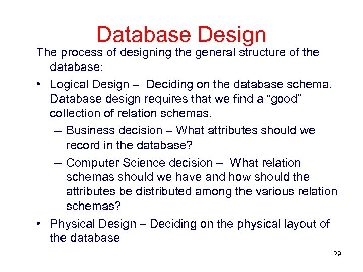 Database Design The process of designing the general structure of the database: • Logical