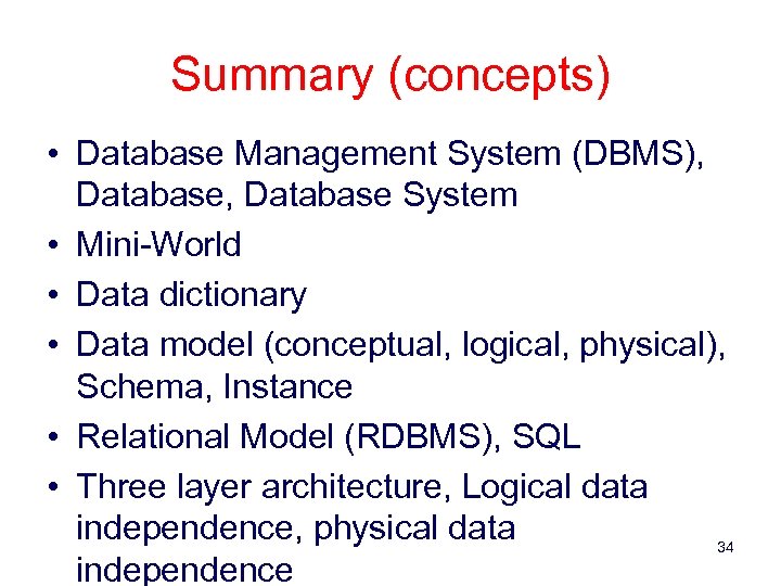Summary (concepts) • Database Management System (DBMS), Database System • Mini-World • Data dictionary