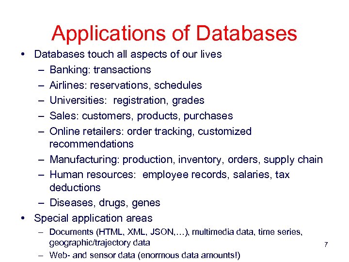 Applications of Databases • Databases touch all aspects of our lives – Banking: transactions