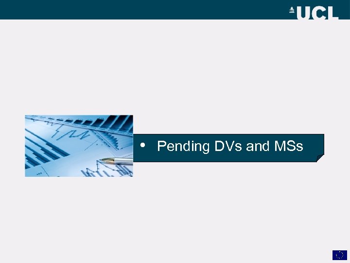  • Pending DVs and MSs 