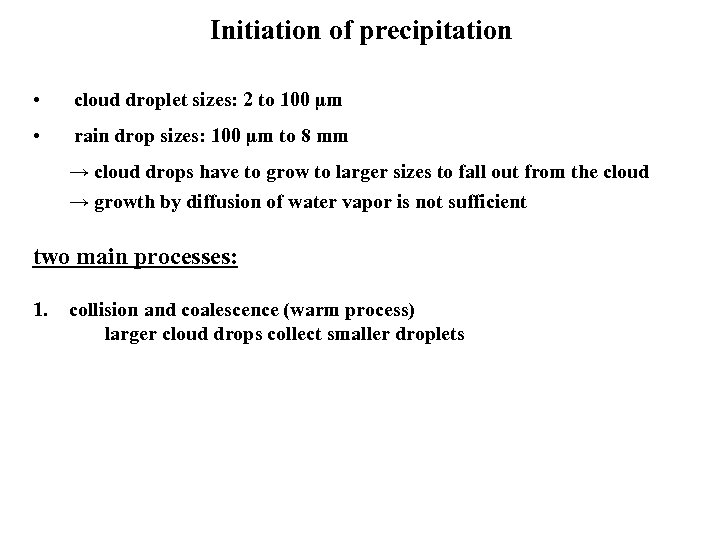 Initiation of precipitation • cloud droplet sizes: 2 to 100 µm • rain drop