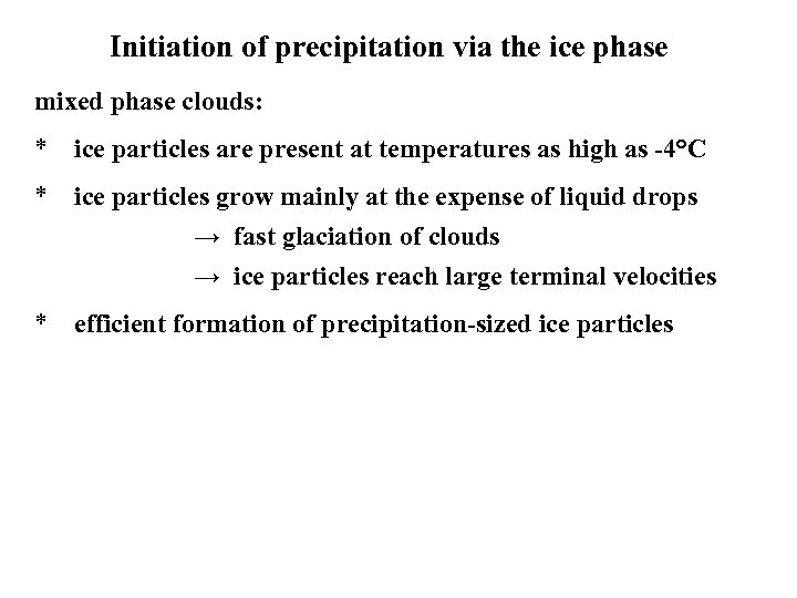 Initiation of precipitation via the ice phase mixed phase clouds: * ice particles are