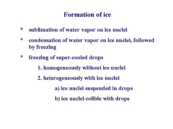 Formation of ice * sublimation of water vapor on ice nuclei * condensation of