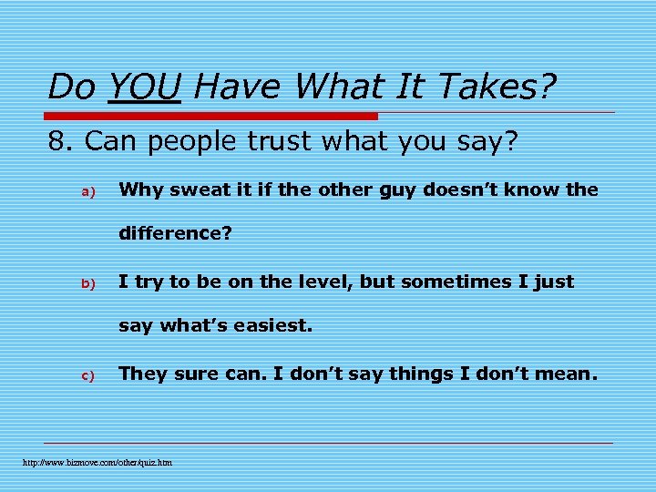 Do YOU Have What It Takes? 8. Can people trust what you say? a)
