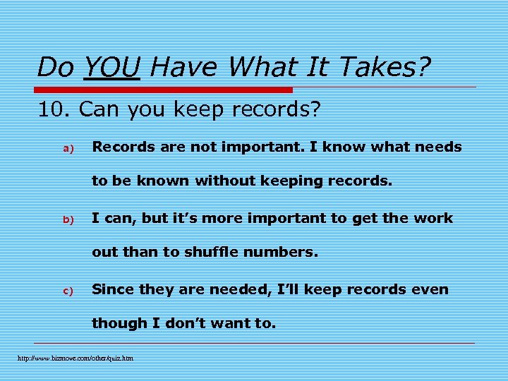 Do YOU Have What It Takes? 10. Can you keep records? a) Records are