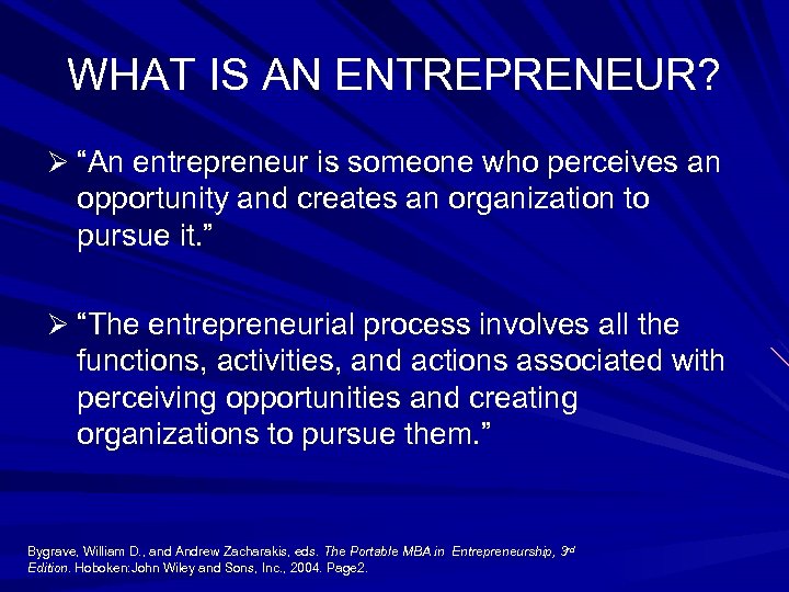 WHAT IS AN ENTREPRENEUR? Ø “An entrepreneur is someone who perceives an opportunity and