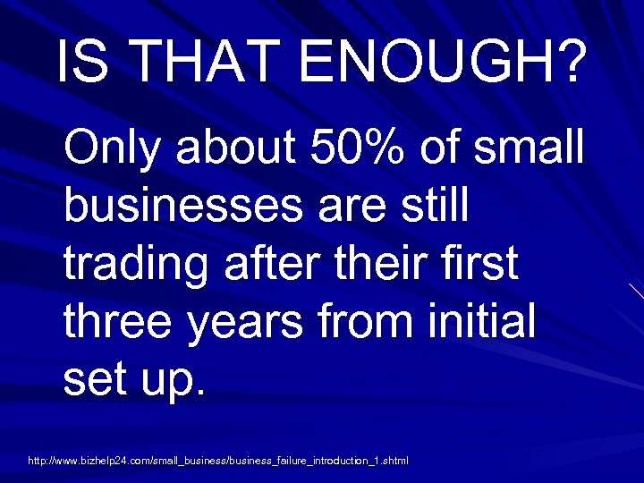 IS THAT ENOUGH? Only about 50% of small businesses are still trading after their