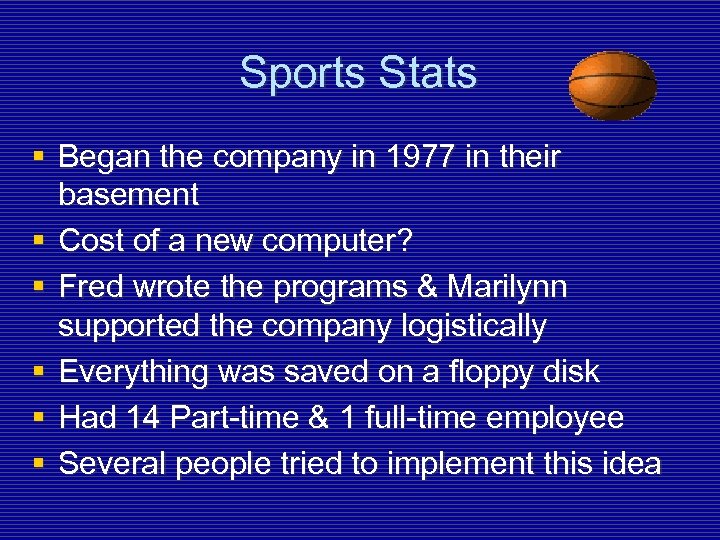 Sports Stats § Began the company in 1977 in their basement § Cost of