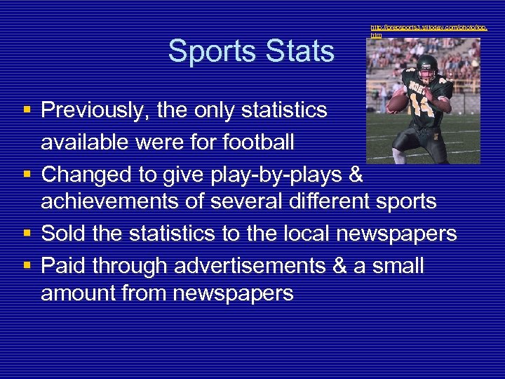 Sports Stats http: //prepsports 3. stltoday. com/photo/top. htm § Previously, the only statistics available