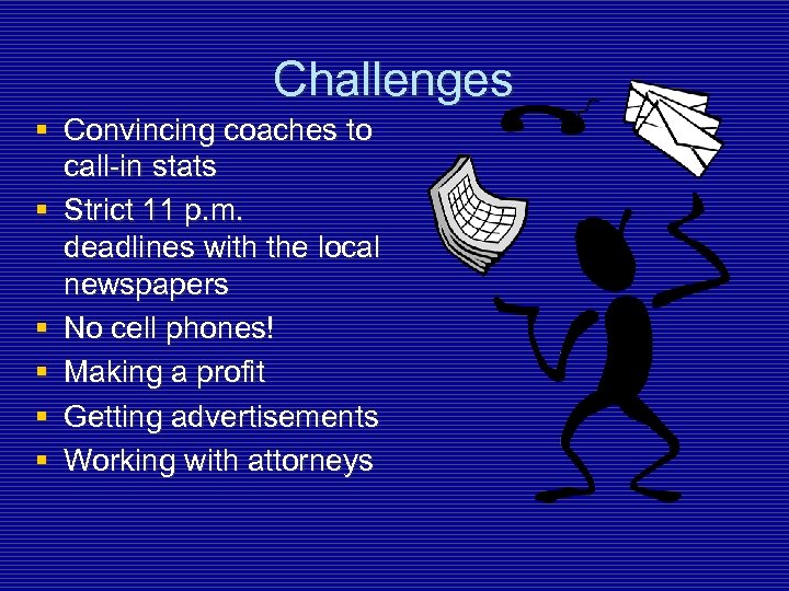 Challenges § Convincing coaches to call-in stats § Strict 11 p. m. deadlines with