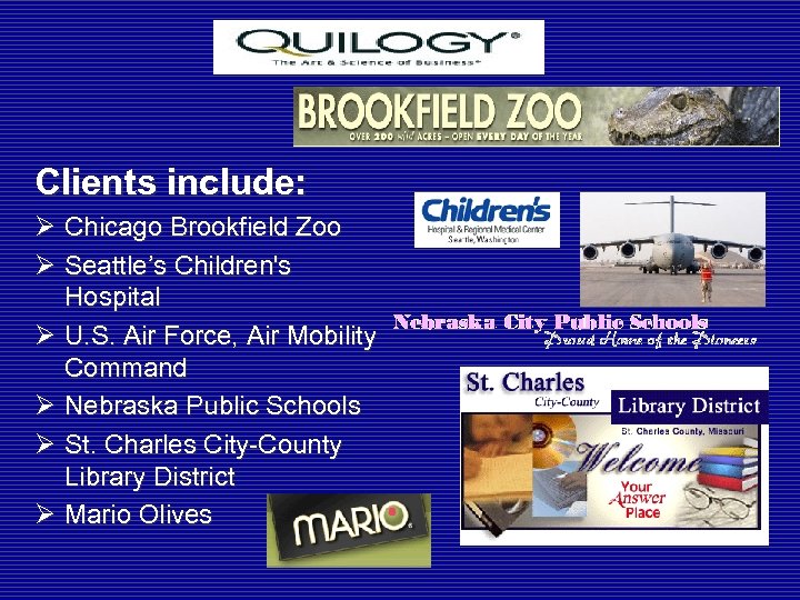 Clients include: Ø Chicago Brookfield Zoo Ø Seattle’s Children's Hospital Ø U. S. Air