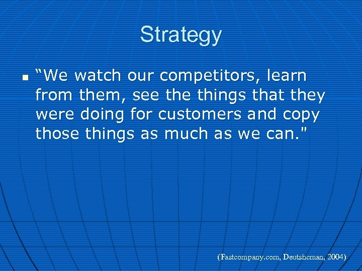 Strategy n “We watch our competitors, learn from them, see things that they were